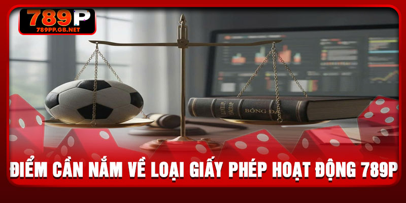 Điểm cần nắm về loại giấy phép hoạt động 789P