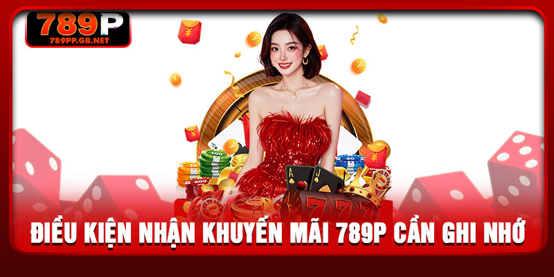 Điều kiện nhận khuyến mãi 789P cần ghi nhớ