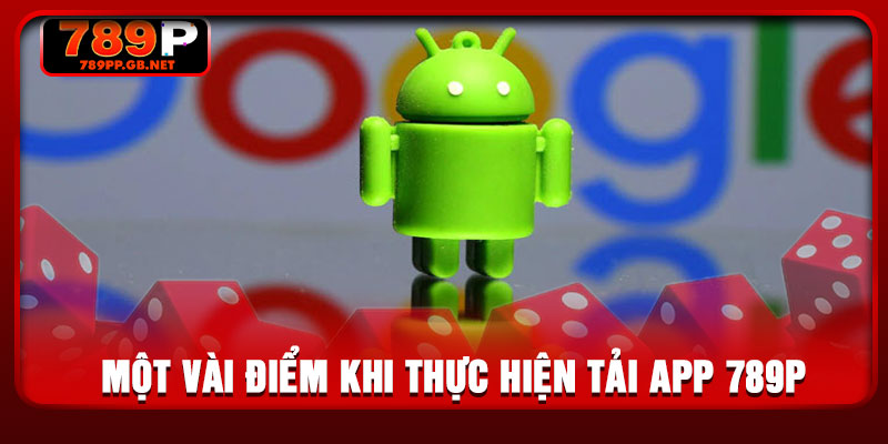 Một vài điểm khi thực hiện tải app 789P