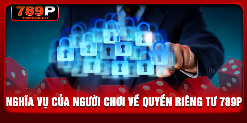 Nghĩa vụ của người chơi về quyền riêng tư 789P