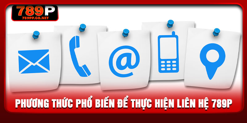 Phương thức phổ biến để thực hiện liên hệ 789P